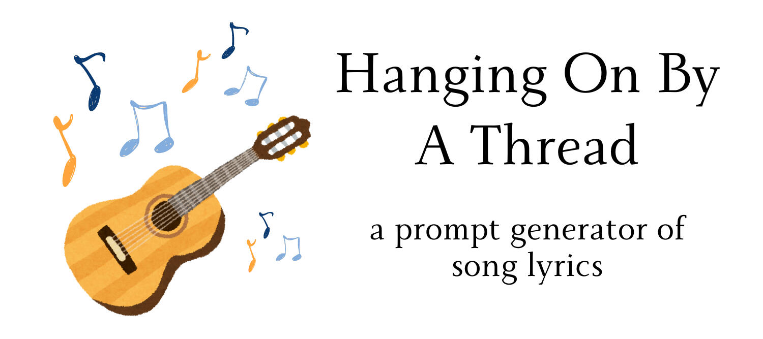 Text: Hanging On By A Thread, a prompt generator of song lyrics; Image: Illustration of guitar and musical notes