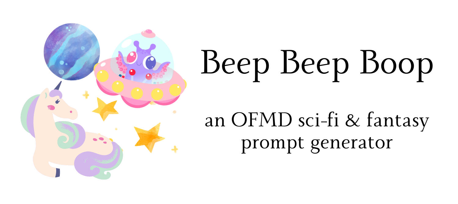 Text: Beep Beep Boop, a sci-fi & fantasy OFMD plot generator; Image: unicorn, tentacled alien in a ship, planet, and stars, all cutesy illustrations