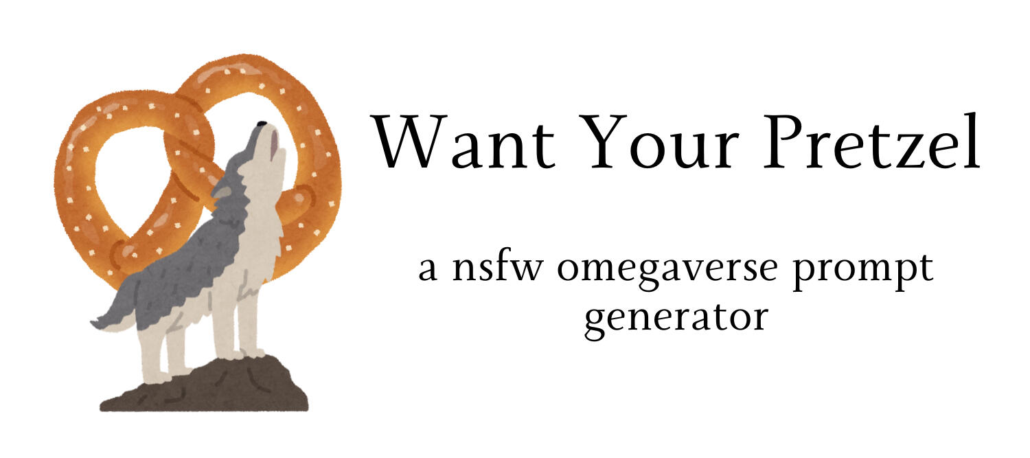 Text: Want Your Pretzel, a nsfw omegaverse plot generator; Image: an illustration of a wolf howling and a giant pretzel