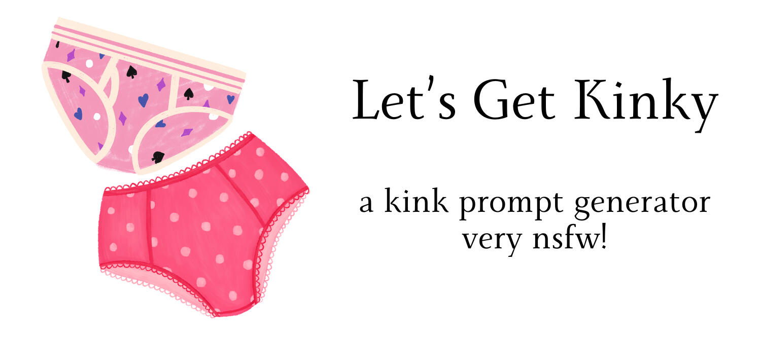 Text: Let's Get Kinky, a kink prompt generator, very nsfw!; Image: illustration of two pairs of underwear, one pink with white trim and decorations of spades, hearts, and diamonds, another pink with lacy trim and lighter pink polka dots